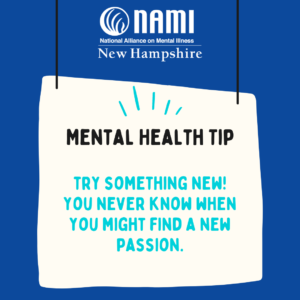 Mental health tip -Try something new! You never know when you might find a new passion.