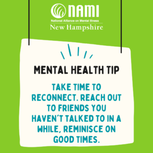 Mental Health Tip - Take time to reconnect. Reach out to friends you haven't talked to in a while, reminisce on good times.