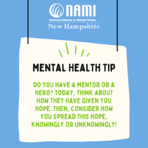 Mental Health Tip - Do you have a mentor or a hero? Today, think about how they have given you hope. Then, consider how you spread this hope, knowingly or unknowingly!