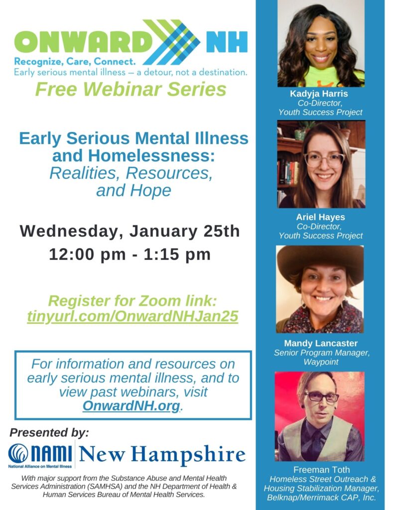 Onward NH free webinar series. Early Serious Mental Illness and Homelessness: Realities, Resources, and Hope. Wednesday, January 15th 12pm to 1pm.