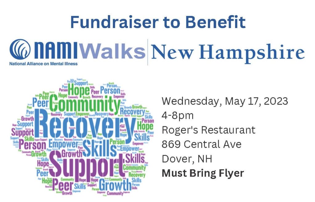 Fundraiser to Benefit NAMIWalks New Hampshire. Wednesday, May 17, 2023. 4-8 PM Roger's Restaurant, 869 Central Ave., Dover, NH. Must Bring Flyer.